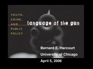 Bernard E. Harcourt 	University of Chicago 	April 5, 2006