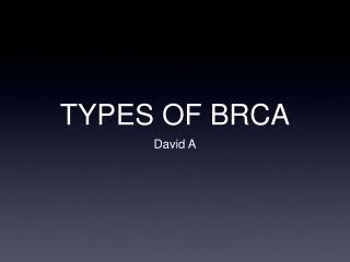 TYPES OF BRCA