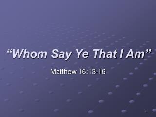 “Whom Say Ye That I Am”