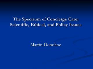 The Spectrum of Concierge Care: Scientific, Ethical, and Policy Issues