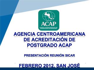 Agencia Centroamericana de Acreditación de Postgrado ACAP Presentación reunión sicar
