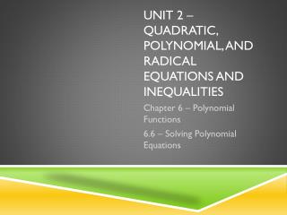 Unit 2 – quadratic, polynomial, and radical equations and inequalities