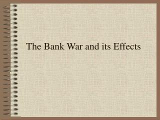 The Bank War and its Effects
