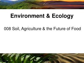 008 Soil, Agriculture &amp; the Future of Food