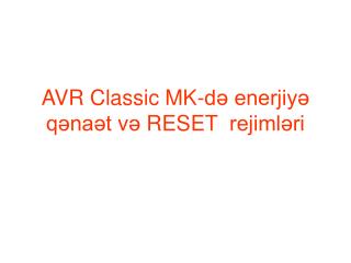 AVR Classic MK-də enerjiyə qənaət v ə RESET rejimləri