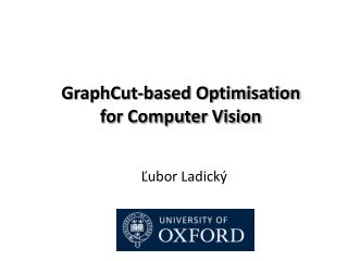 GraphCut -based Optimisation for Computer Vision