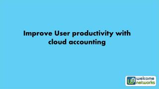 Improve User productivity with cloud accounting