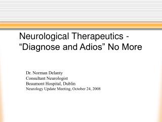 Neurological Therapeutics - “Diagnose and Adios” No More