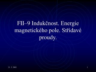 FI I– 9 I ndukčnost. Energie magnetického pole. Střídavé proudy.