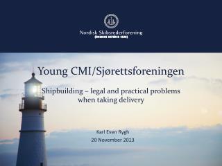 Young CMI/ Sjørettsforeningen Shipbuilding – legal and practical problems when taking delivery