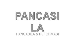 PANCASILA &amp; REFORMASI
