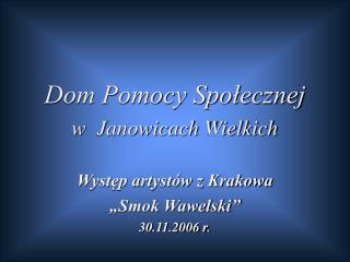Dom Pomocy Społecznej w Janowicach Wielkich Występ artystów z Krakowa „Smok Wawelski”