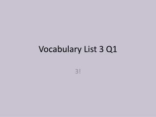 Vocabulary List 3 Q1