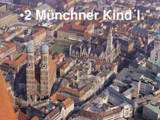 2 Münchner Kind´l