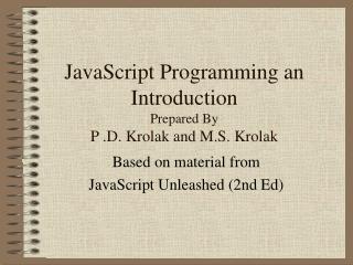 JavaScript Programming an Introduction Prepared By P .D. Krolak and M.S. Krolak