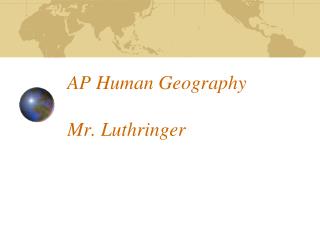 AP Human Geography Mr. Luthringer