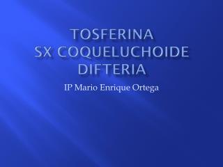 Tosferina SX coqueluchoide Difteria