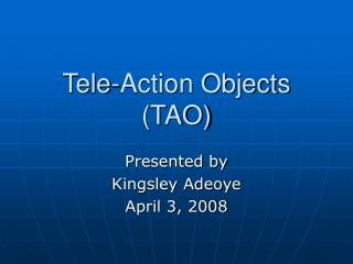 Tele-Action Objects (TAO)
