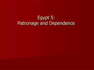 Egypt 5: Patronage and Dependence