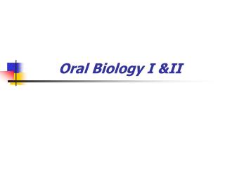 Oral Biology I &amp;II