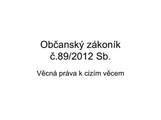 Občanský zákoník č.89/2012 Sb.