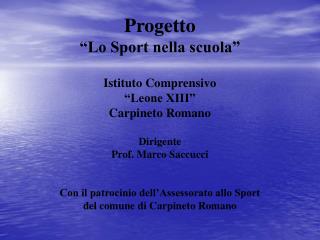 Progetto “Lo Sport nella scuola” Istituto Comprensivo “Leone XIII” Carpineto Romano Dirigente