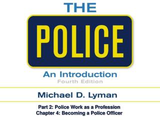 Part 2: Police Work as a Profession Chapter 4: Becoming a Police Officer