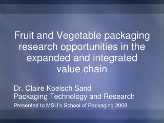Fruit and Vegetable packaging research opportunities in the expanded and integrated value chain