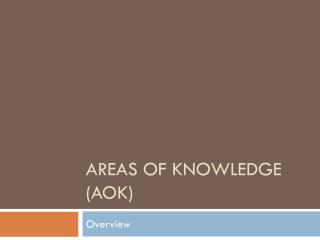 AREAS OF KNOWLEDGE (AOK)