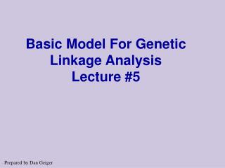 Basic Model For Genetic Linkage Analysis Lecture #5