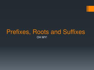 Prefixes, Roots and Suffixes