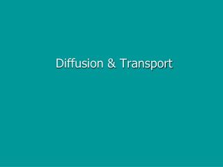 Diffusion &amp; Transport