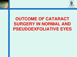 OUTCOME OF CATARACT SURGERY IN NORMAL AND PSEUDOEXFOLIATIVE EYES