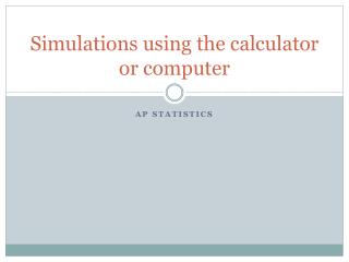 Simulations using the calculator or computer