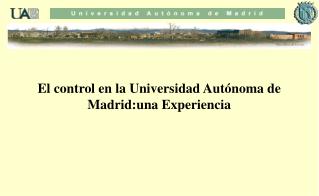 El control en la Universidad Autónoma de Madrid:una Experiencia