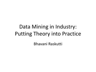 Data Mining in Industry: Putting T heory into Practice