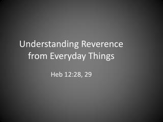 Understanding Reverence from Everyday Things