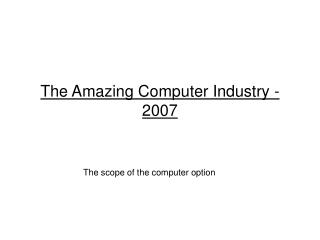 The Amazing Computer Industry - 2007