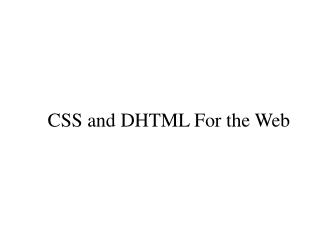 CSS and DHTML For the Web