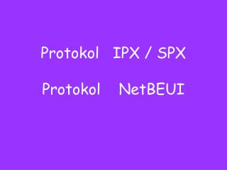 Protokol IPX / SPX Protokol NetBEUI