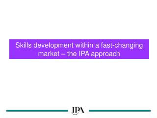 Skills development within a fast-changing market – the IPA approach