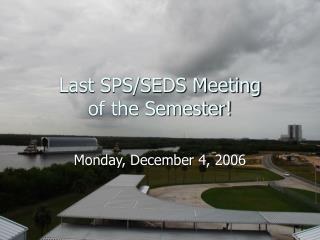 Last SPS/SEDS Meeting of the Semester!