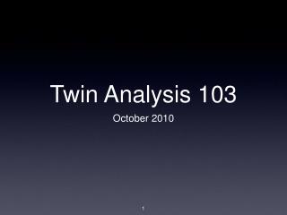 Twin Analysis 103