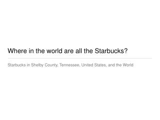 Where in the world are all the Starbucks?