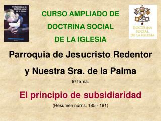 CURSO AMPLIADO DE DOCTRINA SOCIAL DE LA IGLESIA Parroquia de Jesucristo Redentor