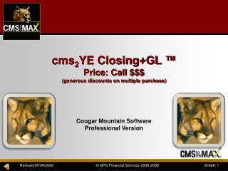 cms 2 YE Closing+GL ™ Price: Call $$$ (generous discounts on multiple purchase)