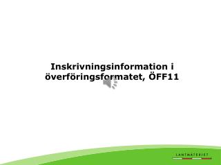 Inskrivningsinformation i överföringsformatet, ÖFF11