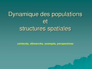 Dynamique des populations et structures spatiales