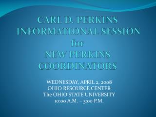 CARL D. PERKINS INFORMATIONAL SESSION for NEW PERKINS COORDINATORS