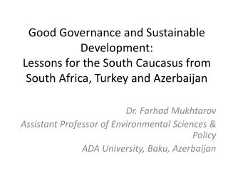 Dr. Farhad Mukhtarov Assistant Professor of Environmental Sciences &amp; Policy